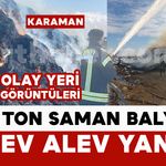 Karaman'da 300 ton saman balyası yanarak kül oldu