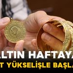 Altın Fiyatları Haftaya Yükselişle Başladı