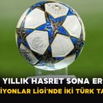 18 Yıllık Hasret Sona Erdi: Şampiyonlar Ligi’nde İki Türk Takımı