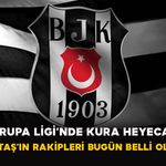 Avrupa Ligi’nde Kura Heyecanı: Beşiktaş’ın Rakipleri Bugün Belli Oluyor