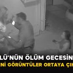 Güllü’nün Ölüm Gecesinden Yeni Görüntüler Ortaya Çıktı