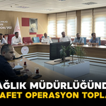İl Sağlık Müdürlüğünden Yerel Afet Operasyon Toplantısı