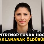 Milli Antrenör Funda Bakış Bıçaklanarak Öldürüldü