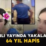 Canlı Yayında Yakalandı: 64 Yıl Hapis Cezası Vardı