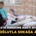 Hasta Annesine Baktı Eşi Oğluyla Sokağa Attı