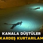 Kanala Düştüler: Bir Kardeş Kurtarılamadı