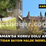 Karaman’da Korku Dolu Anlar: Çatıdan Baygın Halde İndirildi
