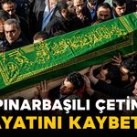Pınarbaşılı Çetin ailesinin acı kaybı