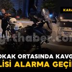 Sokak ortasında kavga polisi alarma geçirdi