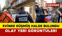 Karaman'da yaşlı kadın evinde düşmüş halde bulundu