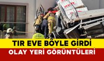 Tır eve böyle girdi: olay yeri görüntüleri