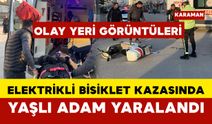 OLAY YERİ GÖRÜNTÜLERİ Karaman’da otomobille elektrikli bisiklet çarpıştı: Yaşlı adam yaralandı