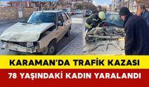 Karaman’da Trafik Kazasında 78 Yaşındaki Kadın Yaralandı