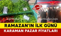 Ramazan'ın İlk Günü Karaman Pazar Fiyatları Ne Kadar ?