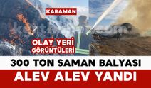 Karaman'da 300 ton saman balyası yanarak kül oldu