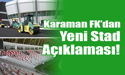 Karaman FK’dan Yeni Stad Açıklaması!