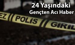 24 Yaşındaki Gençten Acı Haber