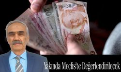 Yakında Meclis'te Değerlendirilecek