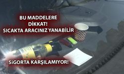 Bu Maddelere Dikkat! Sıcakta Aracınız Yanabilir