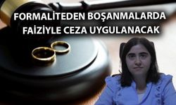 Formaliteden Boşanmalarda Faiziyle Ceza Uygulanacak