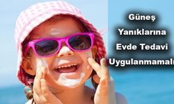 Güneş Yanıklarına Evde Tedavi Uygulanmamalı