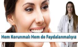 Hem Korunmalı Hem de Faydalanmalıyız