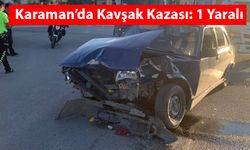 Karaman’da Kavşak Kazası: 1 Yaralı