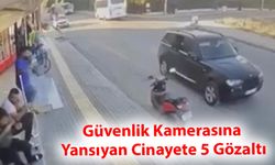 Güvenlik Kamerasına Yansıyan Cinayete 5 Gözaltı