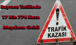 Bayram Tatilinde 17 Bin 774 Kaza Meydana Geldi