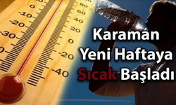 Karaman Yeni Haftaya Sıcak Başladı