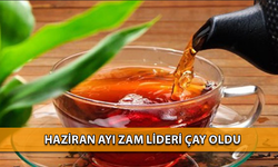 Haziran Ayı Zam Lideri Çay Oldu