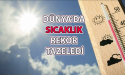 Dünya’da Sıcaklık Rekor Tazeledi