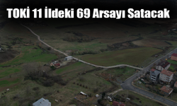 TOKİ 11 İldeki 69 Arsayı Satacak