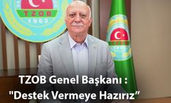 TZOB Genel Başkanı : "Destek Vermeye Hazırız”