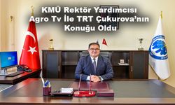 KMÜ Rektör Yardımcısı Agro Tv İle TRT Çukurova’nın Konuğu Oldu