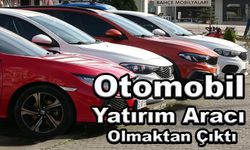 “Otomobil Yatırım Aracı Olmaktan Çıktı”