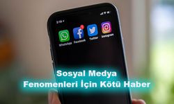 Sosyal Medya Fenomenleri İçin Kötü Haber