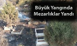 Büyük Yangında Mezarlıklar Yandı