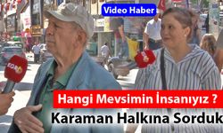 Hangi Mevsimin İnsanıyız ? Karaman halkına Sorduk