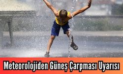 Meteorolojiden Güneş Çarpması Uyarısı