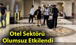 Otel Sektörü Olumsuz Etkilendi