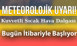 Sıcak Hava Dalgası Bugün İtibariyle Başlıyor