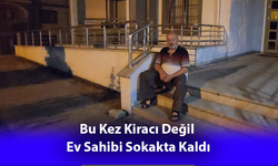 Bu Kez Kiracı Değil Ev Sahibi Sokakta Kaldı