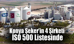 Konya Şeker’in 4 Şirketi İSO 500 Listesinde