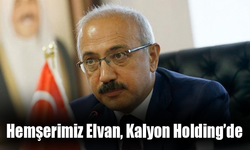 Hemşerimiz Elvan, Kalyon Holding’de