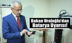 Bakan Uraloğlu'dan Cep Telefonunun Patlaması Olaylarına Karşı Uyarı!
