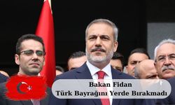 Bakan Fidan Türk Bayrağını Yerde Bırakmadı