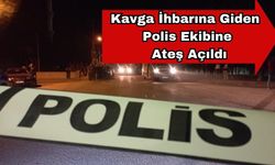 Kavga İhbarına Giden Polis Ekibine Ateş Açıldı