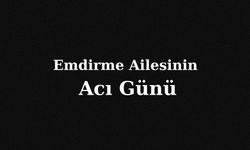Emdirme Ailesinin Acı Günü