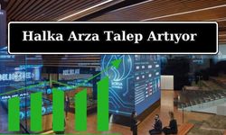 Halka Arza Talep Artıyor